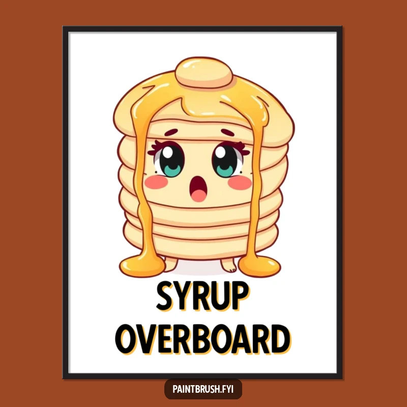 Funny Pancake Poster: Syrup Shock Art, Breakfast Fun, Wonderful Funny Gift